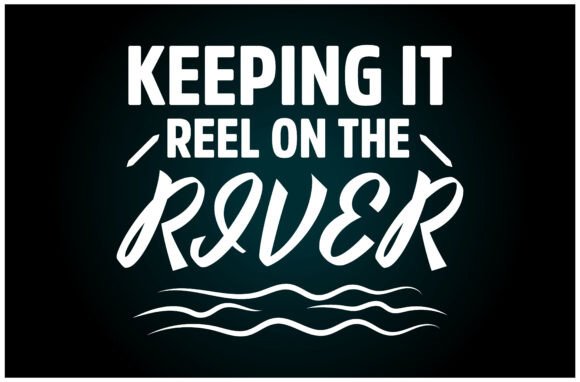 Keeping It Reel on the River Svg T Shirt