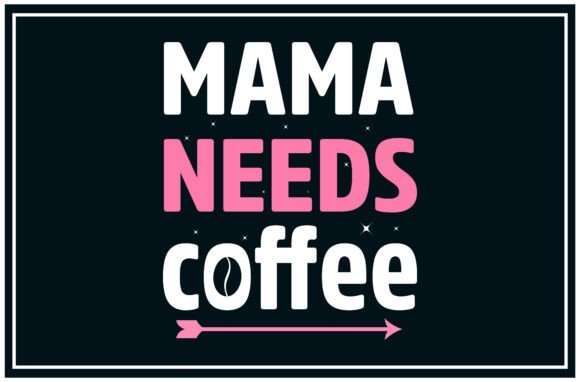 Mama Needs, Coffee SVG