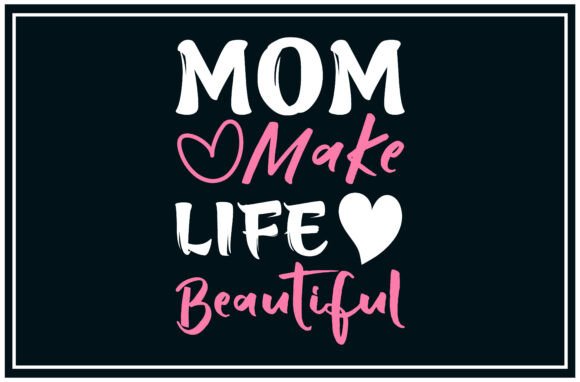 Mom Makes Life Beautiful, Love SVG