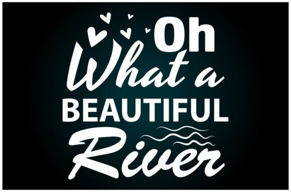 Oh What a Beautiful River Svg T Shirt