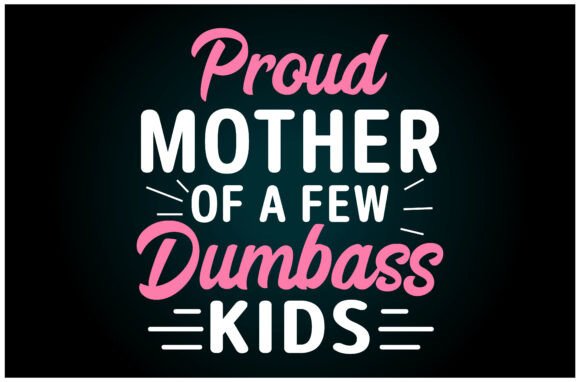Proud Mother Few Dumbass Kids Svg T Shir