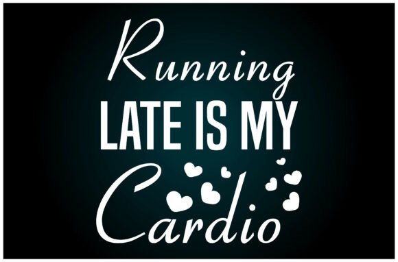 Running Late is My Cardio Svg T Shirt