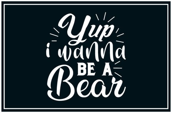 Yup Wanna Be Bear, Fun Svg